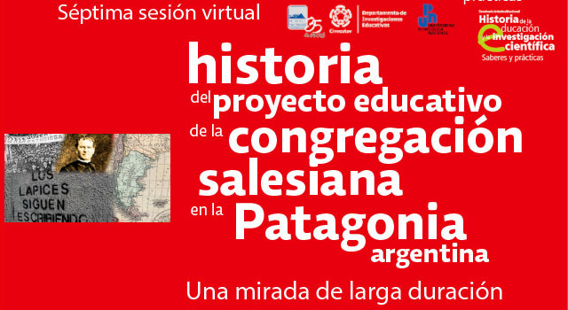 Séptima sesión virtual. Historia del proyecto educativo de la congregación salesiana en la Patagonia argentina. Una mirada de larga duración